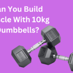 Can You Build Muscle With 10kg Dumbbells