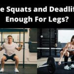 Are Squats and Deadlifts Enough For Legs