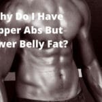 Why Do I Have Upper Abs But Lower Belly Fat