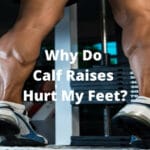 Why Do Calf Raises Hurt My Feet