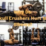 Why Do Skull Crushers Hurt My Elbows