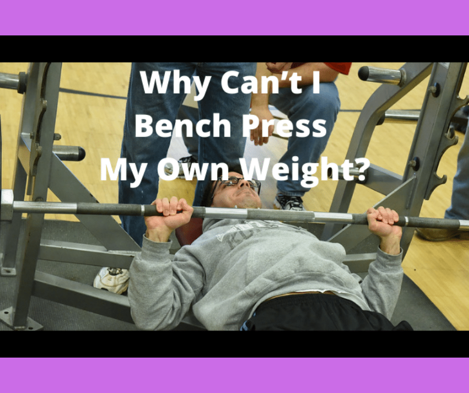 Why Can’t I Bench Press My Own Weight? (Reasons & Solutions) My