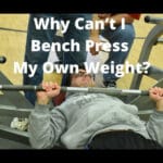 Why Can’t I Bench Press My Own Weight