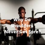 Why Do Shoulders Never Get Sore