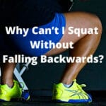 Why Can’t I Squat Without Falling Backwards