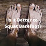 Is it Better to Squat Barefoot