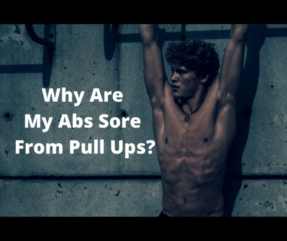 Why Are My Abs Sore From Pull Ups? (5 Things to Consider) My