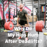 Why Do My Hips Hurt After Deadlifts