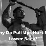 Why Do Pull Ups Hurt My Lower Back