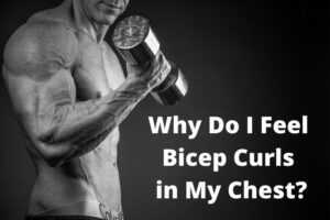 Why Do I Feel Bicep Curls in My Chest