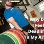 Why Do I Feel Deadlifts in My Arms