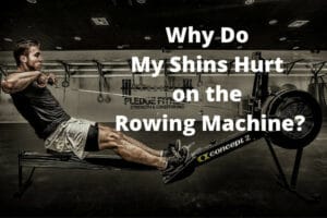 Why Do My Shins Hurt on the Rowing Machine