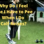 Why Do I Feel Like I Have to Pee When I Do Calf Raises
