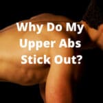 Why Do My Upper Abs Stick Out