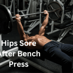 Hips Sore After Bench Press