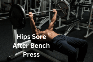 Hips Sore After Bench Press