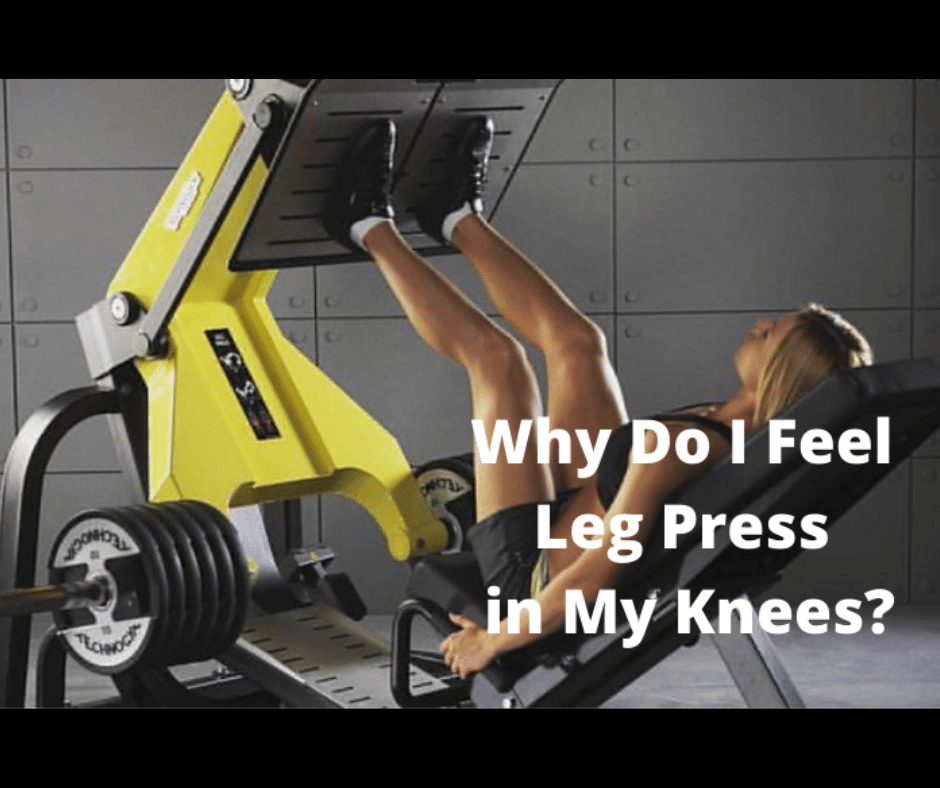 Why Do I Feel Leg Press in My Knees? (5 Factors to Consider) My