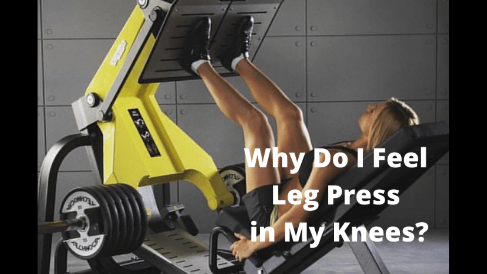 Why Do I Feel Leg Press In My Knees 5 Factors To Consider My Bodyweight Exercises Why Do I Feel Leg Press In My Knees 5 Factors To Consider My Bodyweight Exercises