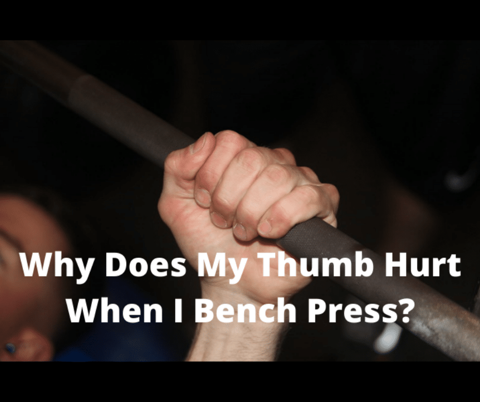 Why Does My Thumb Hurt When I Bench Press? (Here's 5 Reasons Why) My