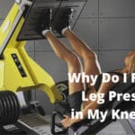 Why Do I Feel Leg Press in My Knees