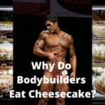 Why Do Bodybuilders Eat Cheesecake