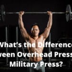 What’s the Difference Between Overhead Press and Military Press