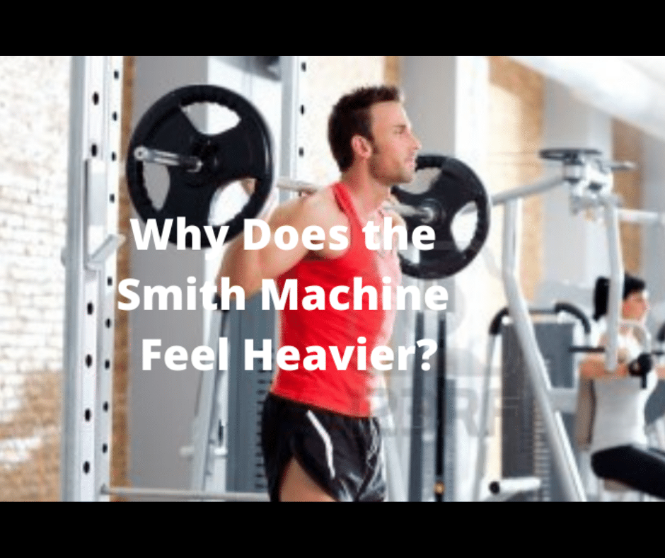 Why Does the Smith Machine Feel Heavier? (Here’s 5 Reasons Why) My