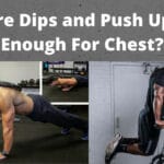Are Dips and Push Ups Enough For Chest
