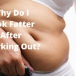 Why Do I Look Fatter After Working Out
