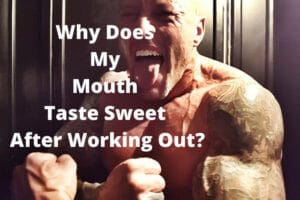 Why Does My Mouth Taste Sweet After Working Out