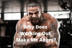 Why Does Working Out Make Me Angry
