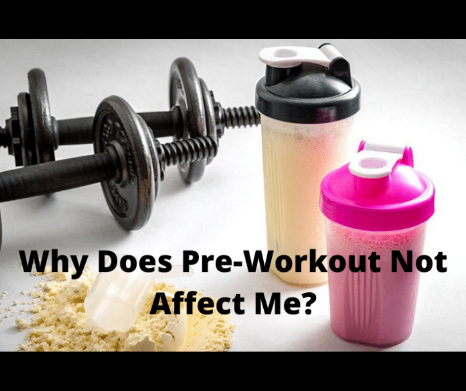 Why Does PreWorkout Not Affect Me? (Here’s 7 Reasons Why) My