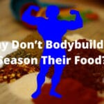 Why Don’t Bodybuilders Season Their Food