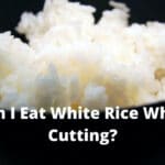 Can I Eat White Rice While Cutting