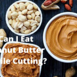 Can I Eat Peanut Butter While Cutting