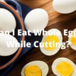 Can I Eat Whole Eggs While Cutting