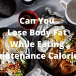 Can You Lose Body Fat While Eating Maintenance Calories