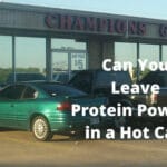 Can You Leave Protein Powder in a Hot Ca
