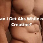 Can I Get Abs While on Creatine