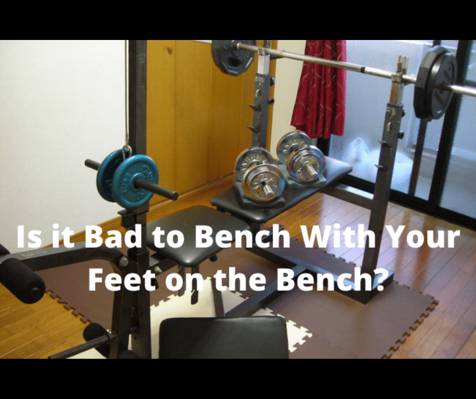 Is it Bad to Bench Press With Your Feet on the Bench? (5 Benching Facts) My Bodyweight Exercises