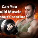 Can You Build Muscle Without Creatine