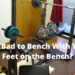 Is it Bad to Bench With Your Feet on the Bench