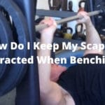 How Do I Keep My Scapula Retracted When Benching