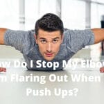 How Do I Stop My Elbows From Flaring Out When I Do Push Ups