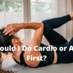 Should I Do Cardio or Abs First?