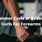 Hammer Curls or Reverse Curls For Forearms