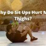Why Do Sit Ups Hurt My Thighs
