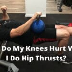 Why Do My Knees Hurt When I Do Hip Thrusts