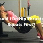 Should I Do Hip Thrusts or Squats First