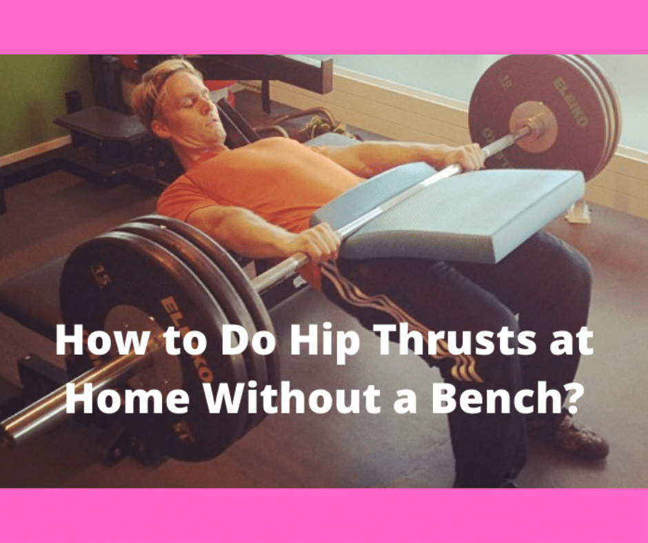 How to Do Hip Thrusts at Home Without a Bench? (Solved!) My